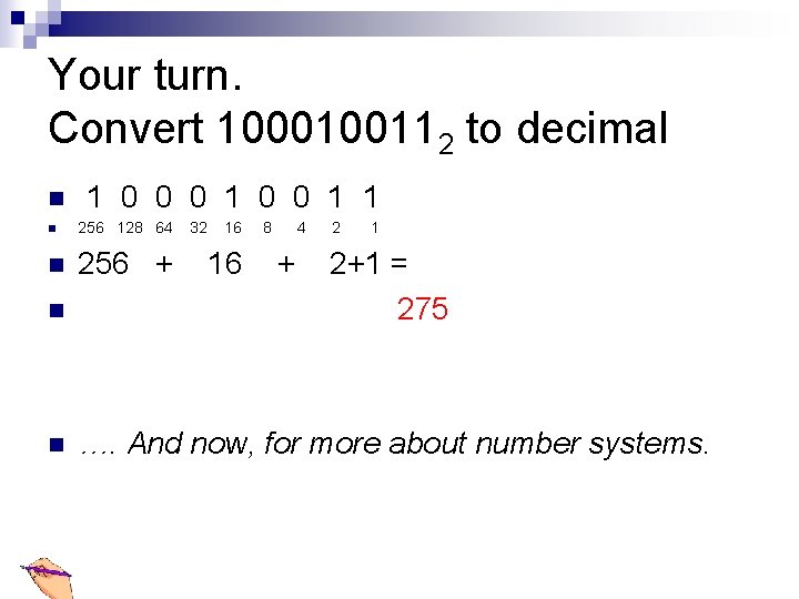 Your turn. Convert 1000100112 to decimal n 1 0 0 0 1 1 n