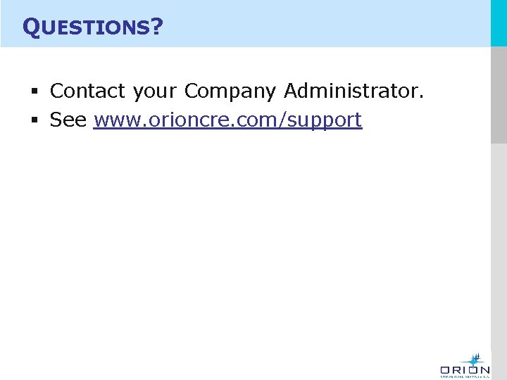 QUESTIONS? § Contact your Company Administrator. § See www. orioncre. com/support LOGO 