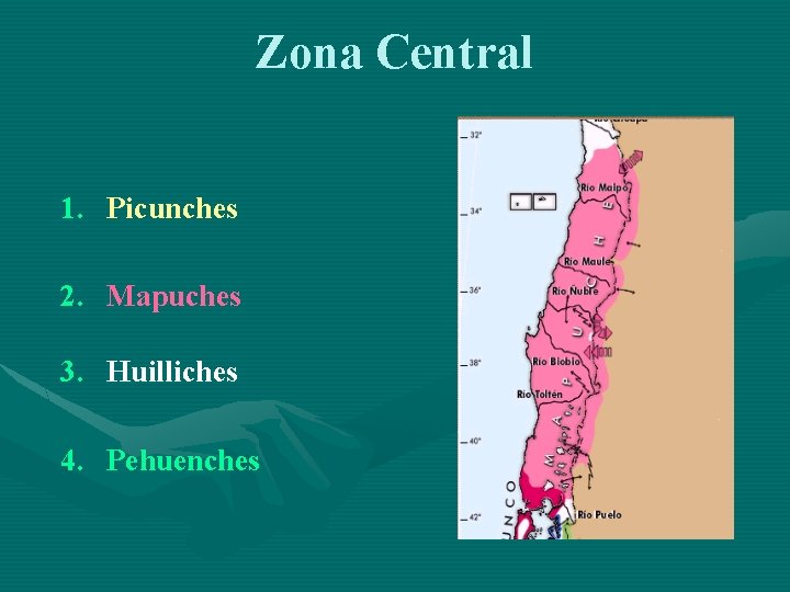 Zona Central 1. Picunches 2. Mapuches 3. Huilliches 4. Pehuenches 