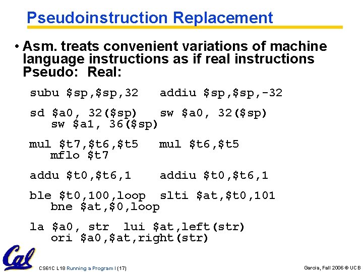 Pseudoinstruction Replacement • Asm. treats convenient variations of machine language instructions as if real Pseudoinstruction Replacement • Asm. treats convenient variations of machine language instructions as if real