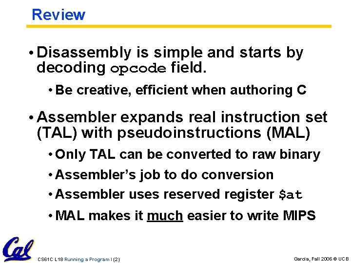 Review • Disassembly is simple and starts by decoding opcode field. • Be creative, Review • Disassembly is simple and starts by decoding opcode field. • Be creative,