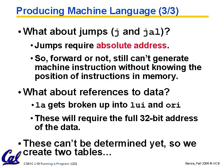 Producing Machine Language (3/3) • What about jumps (j and jal)? • Jumps require Producing Machine Language (3/3) • What about jumps (j and jal)? • Jumps require