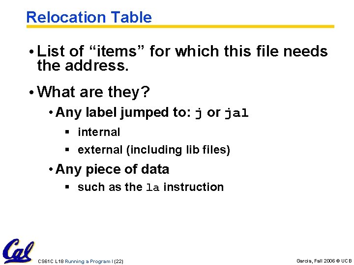 Relocation Table • List of “items” for which this file needs the address. • Relocation Table • List of “items” for which this file needs the address. •