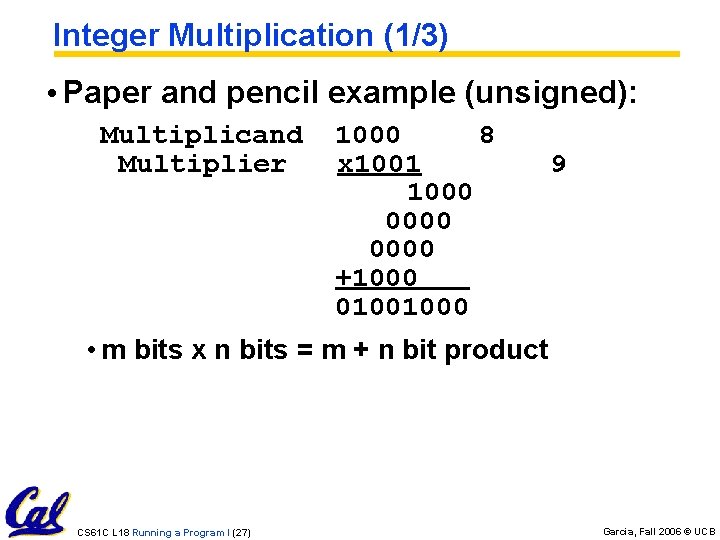 Integer Multiplication (1/3) • Paper and pencil example (unsigned): Multiplicand Multiplier 1000 8 x Integer Multiplication (1/3) • Paper and pencil example (unsigned): Multiplicand Multiplier 1000 8 x