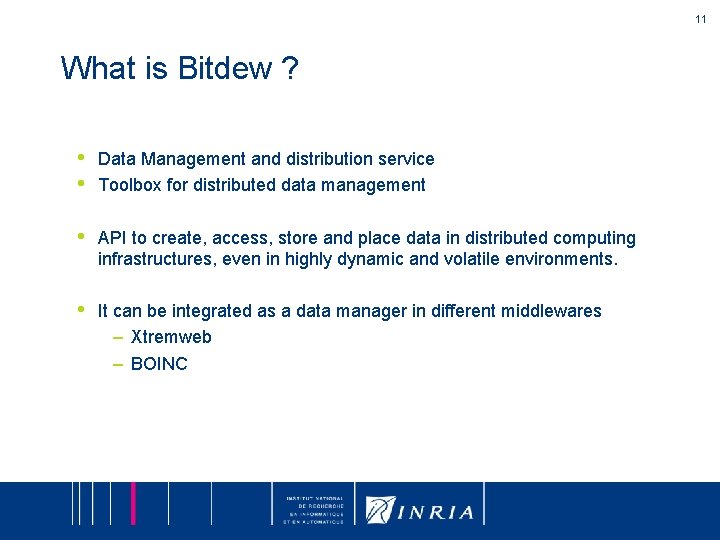 11 What is Bitdew ? • • Data Management and distribution service Toolbox for