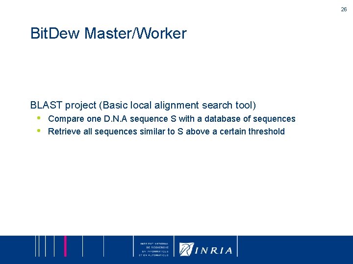 26 Bit. Dew Master/Worker BLAST project (Basic local alignment search tool) • • Compare