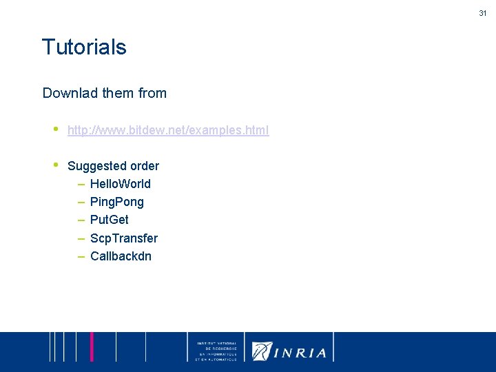 31 Tutorials Downlad them from • http: //www. bitdew. net/examples. html • Suggested order
