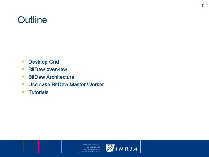 5 Outline • • • Desktop Grid Bit. Dew overview Bit. Dew Architecture Use