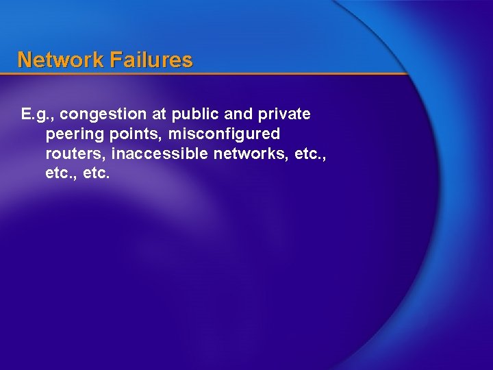 Network Failures E. g. , congestion at public and private peering points, misconfigured routers,
