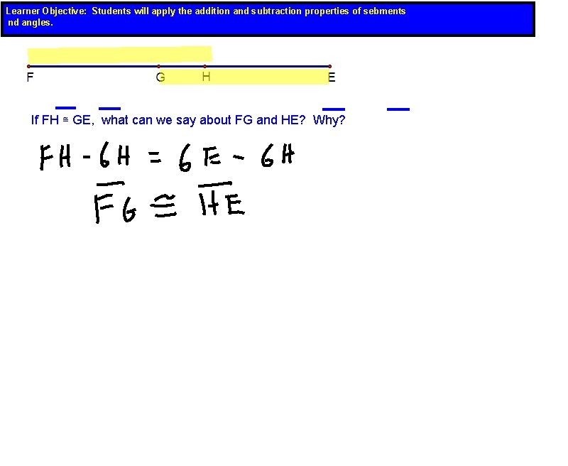 Learner Objective: Students will apply the addition and subtraction properties of sebments nd angles.