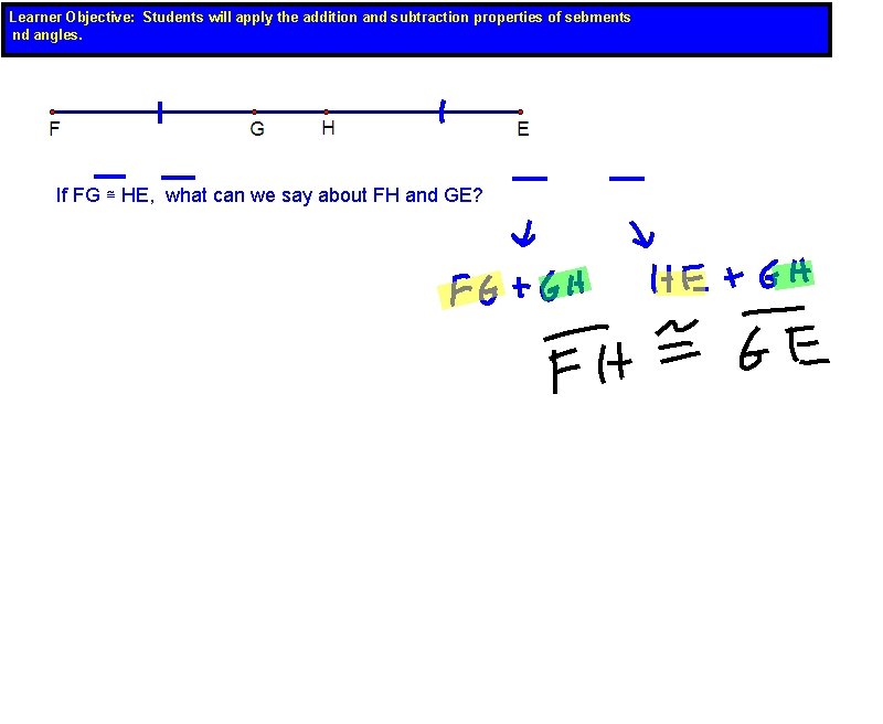 Learner Objective: Students will apply the addition and subtraction properties of sebments nd angles.