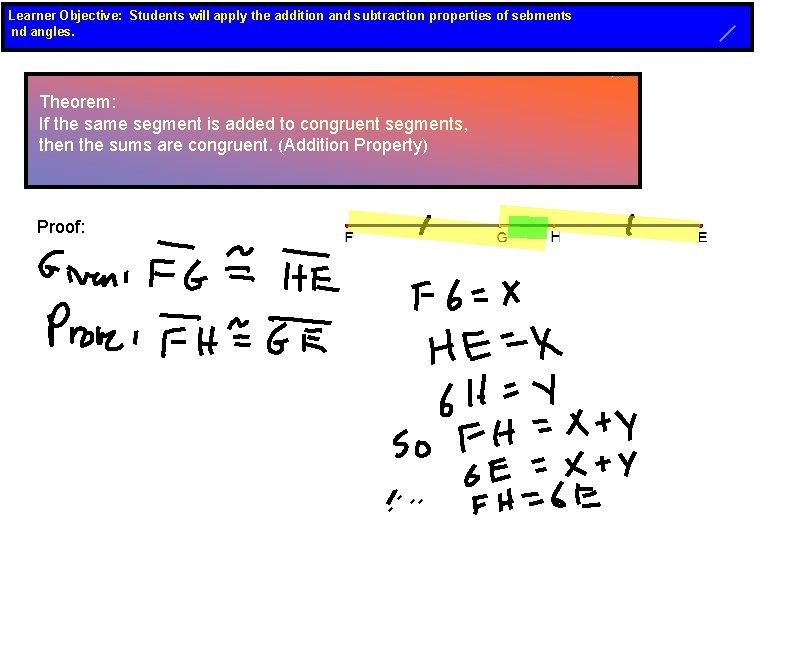 Learner Objective: Students will apply the addition and subtraction properties of sebments nd angles.