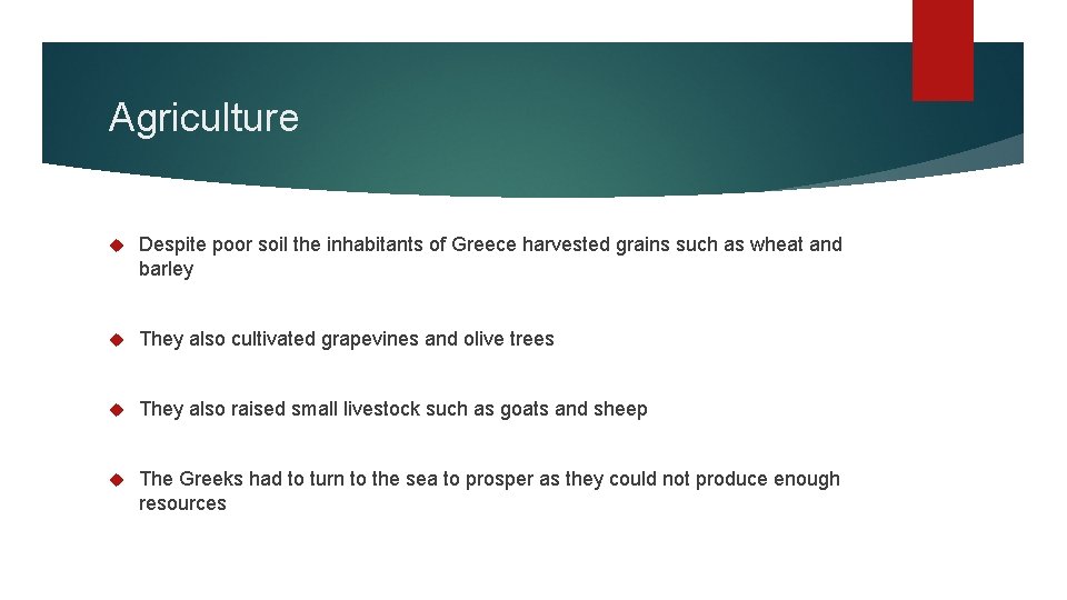 Agriculture Despite poor soil the inhabitants of Greece harvested grains such as wheat and