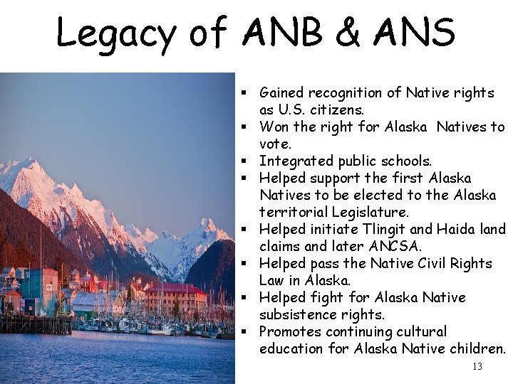 Legacy of ANB & ANS § Gained recognition of Native rights as U. S.