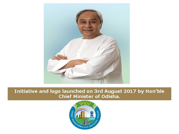 Initiative and logo launched on 3 rd August 2017 by Hon’ble Chief Minister of