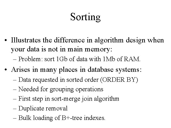 Sorting • Illustrates the difference in algorithm design when your data is not in