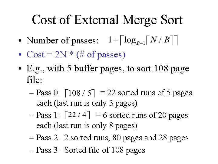 Cost of External Merge Sort • Number of passes: • Cost = 2 N