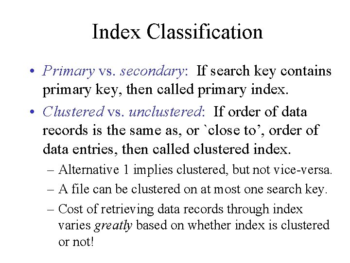 Index Classification • Primary vs. secondary: If search key contains primary key, then called