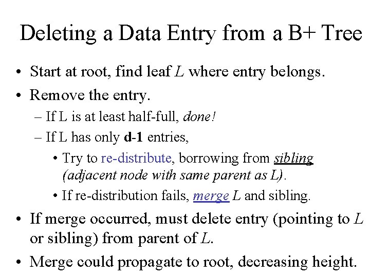 Deleting a Data Entry from a B+ Tree • Start at root, find leaf