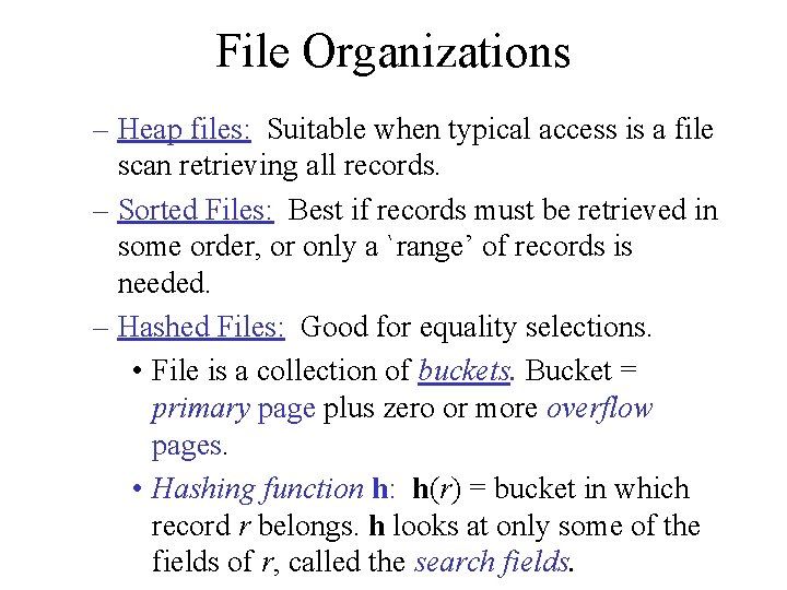 File Organizations – Heap files: Suitable when typical access is a file scan retrieving