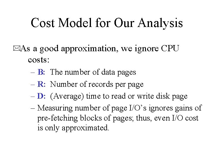 Cost Model for Our Analysis *As a good approximation, we ignore CPU costs: –