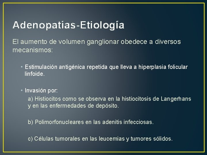 Adenopatías-Etiología El aumento de volumen ganglionar obedece a diversos mecanismos: • Estimulación antigénica repetida