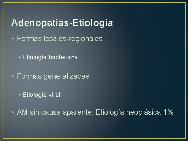 Adenopatías-Etiología • Formas locales-regionales • Etiología bacteriana • Formas generalizadas • Etiología viral •