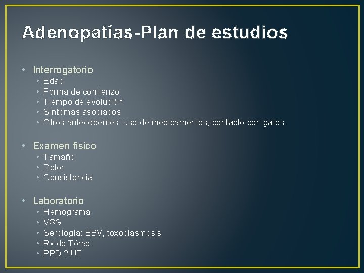 Adenopatías-Plan de estudios • Interrogatorio • • • Edad Forma de comienzo Tiempo de