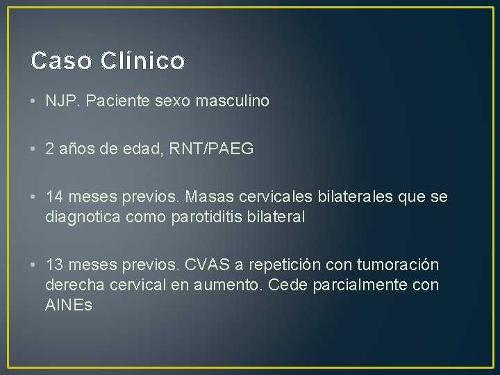 Caso Clínico • NJP. Paciente sexo masculino • 2 años de edad, RNT/PAEG •