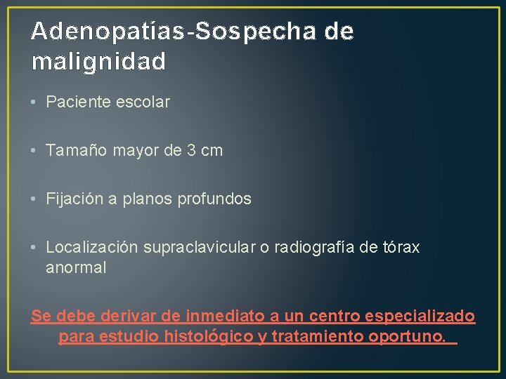 Adenopatías-Sospecha de malignidad • Paciente escolar • Tamaño mayor de 3 cm • Fijación