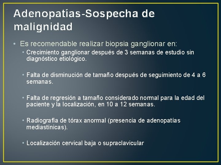 Adenopatías-Sospecha de malignidad • Es recomendable realizar biopsia ganglionar en: • Crecimiento ganglionar después