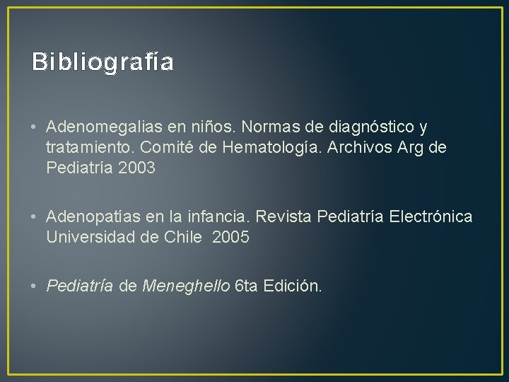 Bibliografía • Adenomegalias en niños. Normas de diagnóstico y tratamiento. Comité de Hematología. Archivos