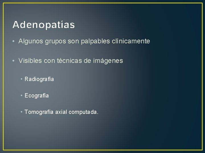 Adenopatías • Algunos grupos son palpables clínicamente • Visibles con técnicas de imágenes •