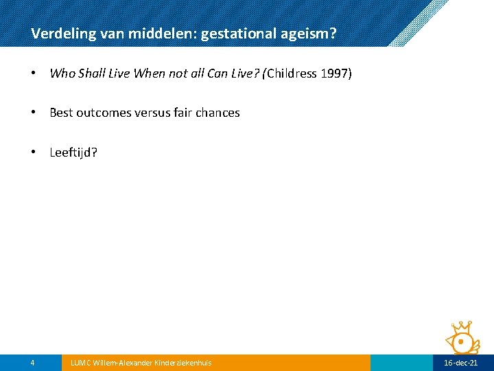 Verdeling van middelen: gestational ageism? • Who Shall Live When not all Can Live?