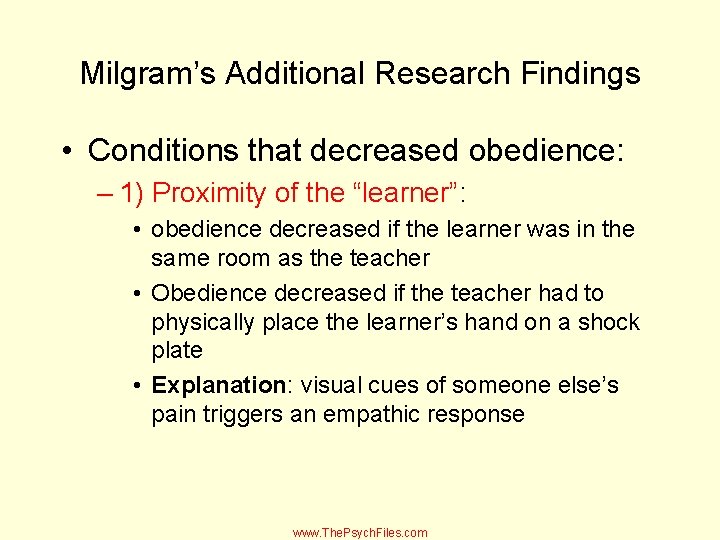 Milgram’s Additional Research Findings • Conditions that decreased obedience: – 1) Proximity of the