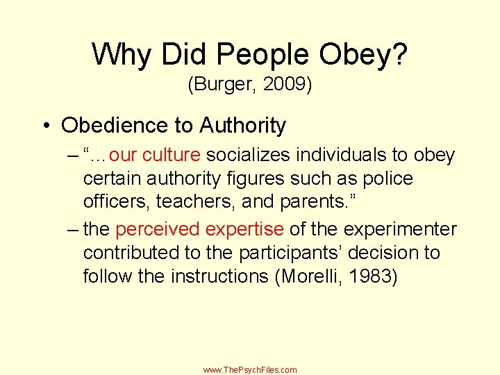 Why Did People Obey? (Burger, 2009) • Obedience to Authority – “…our culture socializes
