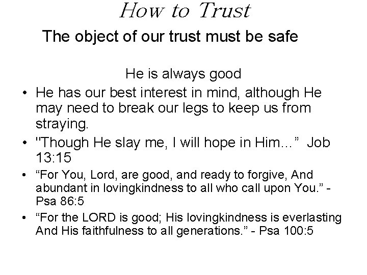How to Trust The object of our trust must be safe He is always