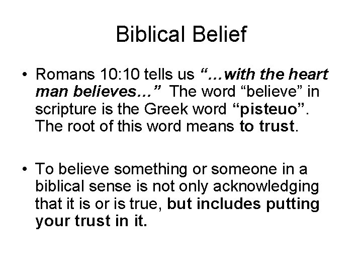 Biblical Belief • Romans 10: 10 tells us “…with the heart man believes…” The