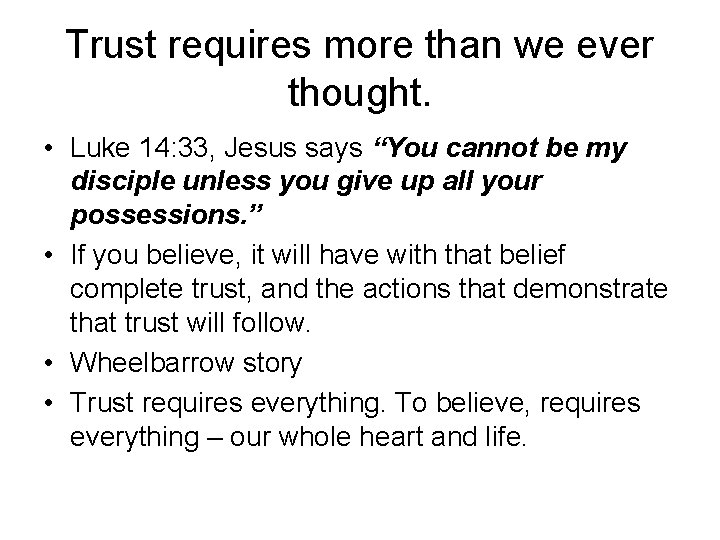 Trust requires more than we ever thought. • Luke 14: 33, Jesus says “You