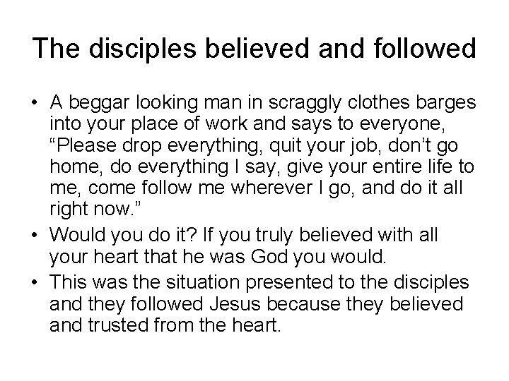 The disciples believed and followed • A beggar looking man in scraggly clothes barges