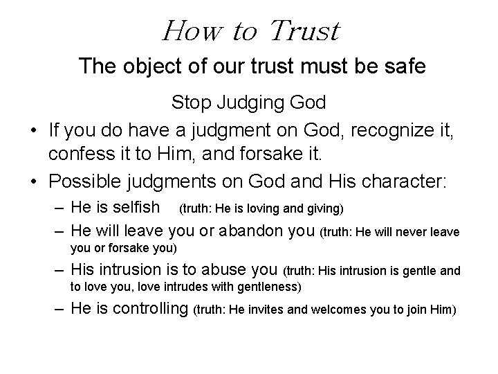 How to Trust The object of our trust must be safe Stop Judging God