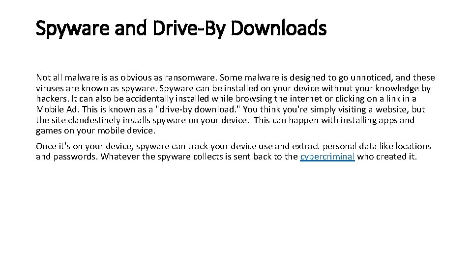 Spyware and Drive-By Downloads Not all malware is as obvious as ransomware. Some malware