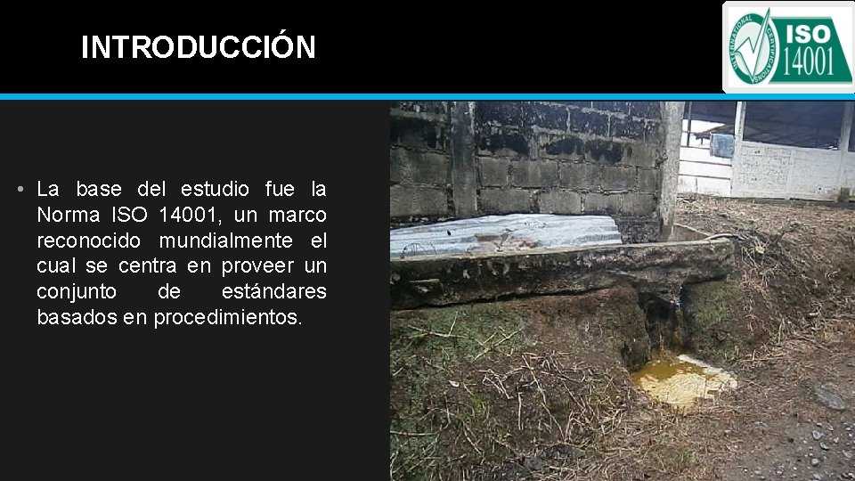 INTRODUCCIÓN • La base del estudio fue la Norma ISO 14001, un marco reconocido