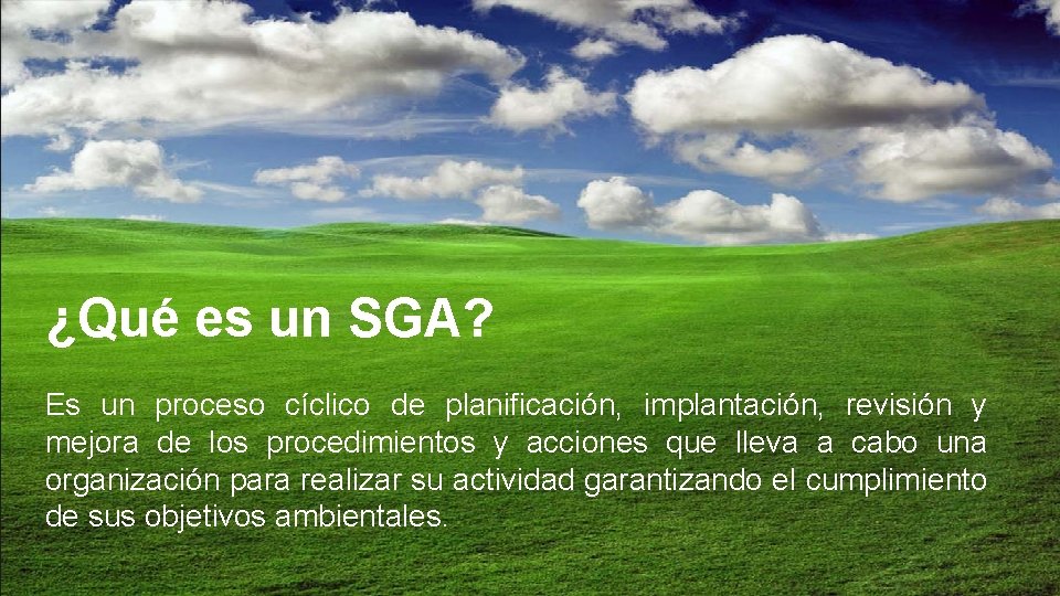 ¿Qué es un SGA? Es un proceso cíclico de planificación, implantación, revisión y mejora