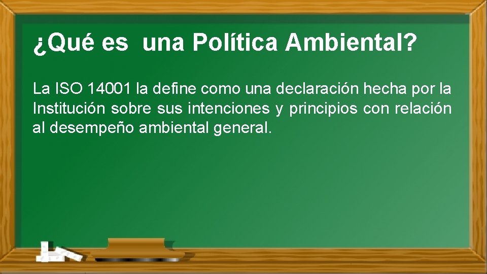 ¿Qué es una Política Ambiental? La ISO 14001 la define como una declaración hecha