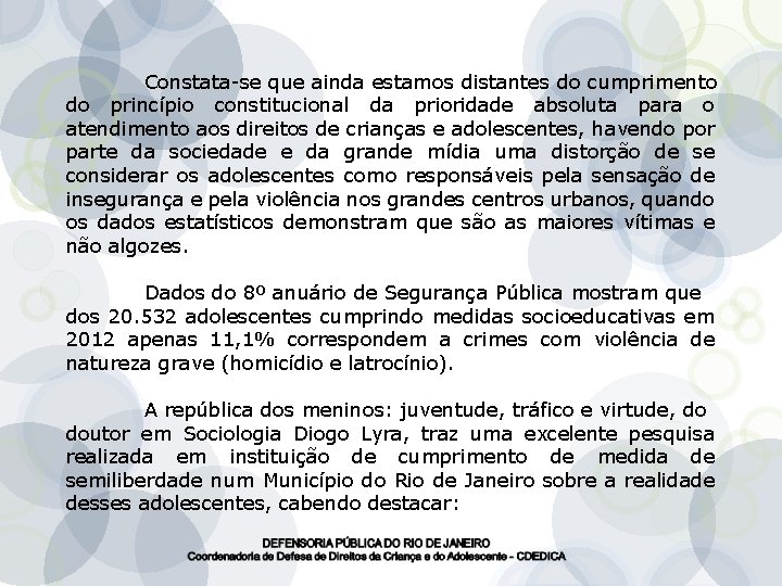 Constata-se que ainda estamos distantes do cumprimento do princípio constitucional da prioridade absoluta para