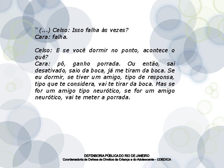 “ (. . . ) Celso: Isso falha às vezes? Cara: falha. Celso: E