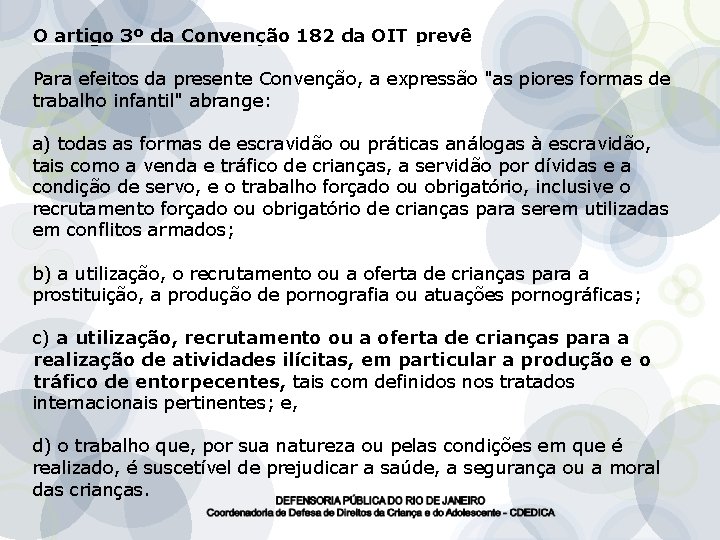 O artigo 3º da Convenção 182 da OIT prevê Para efeitos da presente Convenção,