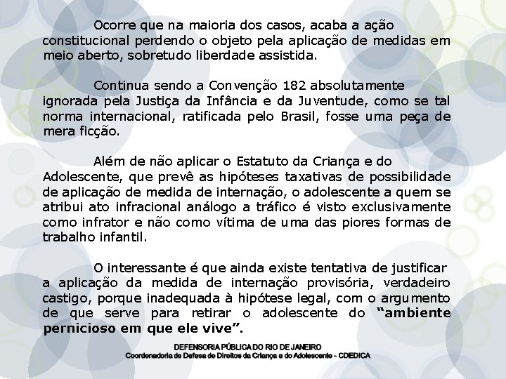 Ocorre que na maioria dos casos, acaba a ação constitucional perdendo o objeto pela