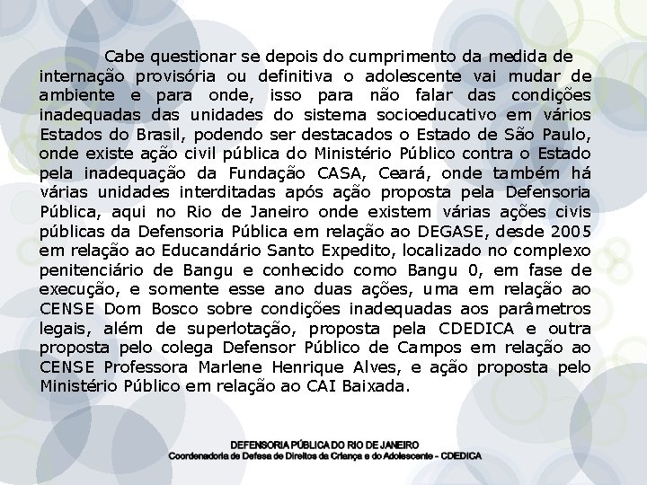 Cabe questionar se depois do cumprimento da medida de internação provisória ou definitiva o